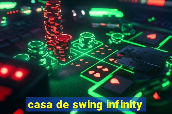 casa de swing infinity